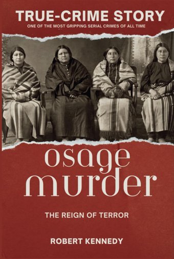True-Crime Storythe Osage Murders And The Reign Of Terror Kennedy, Robert Independently Publıshed