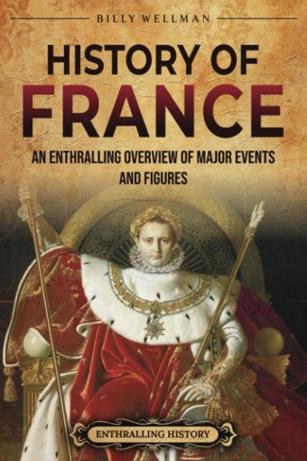 History Of Francean Enthralling Overview Of Major Events And Figures (Europe) Wellman, Billy Billy Wellman