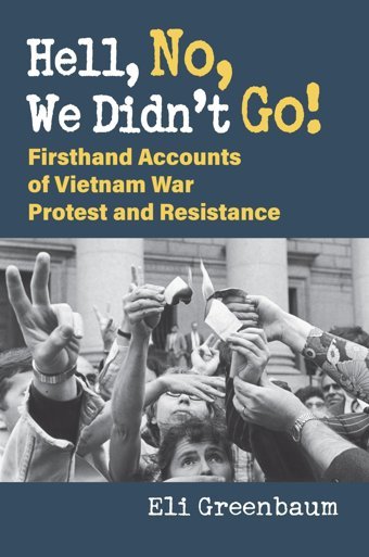Hell, No, We Didn'T Go!Firsthand Accounts Of Vietnam War Protest And Resistance Greenbaum, Eli University Press Of Kansas