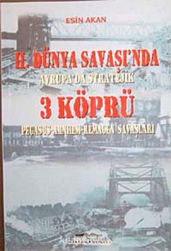 2. Dünya Savaşında Avrupada Stratejik 3 Köprüpegasus - Arnhem - Remagen Savaşları EsIn Akan Kastaş Yayınevi