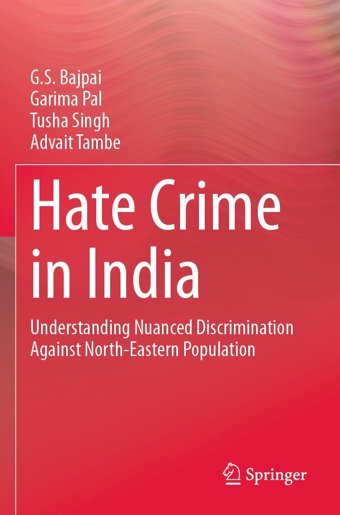 Hate Crime In Indiaunderstanding Nuanced Discrimination Against North-Eastern Population Bajpai, G. S. Springer