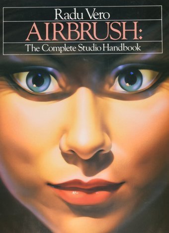 Airbrushthe Complete Studio Handbookbk. 1 (Practical Art Books) Vero, Radu Watson-Guptill