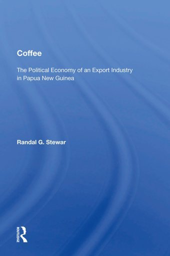 Coffeethe Political Economy Of An Export Industry In Papua New Guinea Stewart, Randal G. Routledge