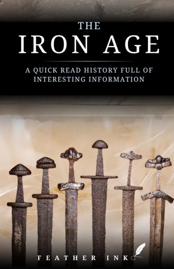 The Iron Agea Quick Read History Full Of Interesting Information Ink, Feather Independently Publıshed