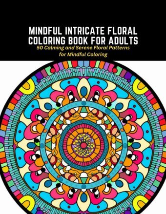 Mindful Intricate Floral Coloring Book For Adults50 Calming And Serene Floral Patterns For Mindful Coloring Boyer, Maximus Independently Publıshed