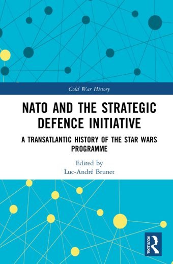 Nato And The Strategic Defence Initiativea Transatlantic History Of The Star Wars Programme (Cold War History) Routledge