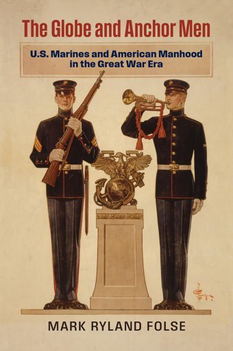 Globe And Anchor Menu.S. Marines And American Manhood In The Great War Era (Modern War Studies) Folse, Mark Ryland University Press Of Kansas