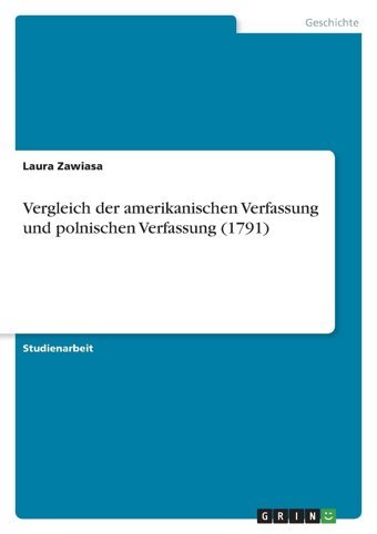 Vergleich Der Amerikanischen Verfassung Und Polnischen Verfassung (1791) (German Edition) Zawiasa, Laura Grın Verlag