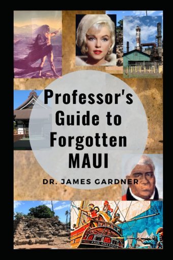 Professor'S Guide To Forgotten Mauiexplore Lost, Abandoned, And Mysterious Places On Maui Gardner, Dr. James Independently Publıshed