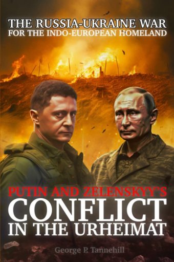 The Russia-Ukraine War For The Indo-European HomelandputIn And Zelenskyys Conflict In The Urheimat (Histories Of The Tribe) Tannehill, George P. Independently Publıshed