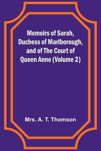 Memoirs Of Sarah, Duchess Of Marlborough, And Of The Court Of Queen Anne (Volume 2) Thomson, Mrs A Alpha Editions