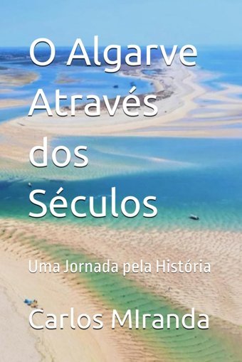 O Algarve Atravs Dos Sculosuma Jornada Pela Histria Mıranda, Carlos M R Independently Publıshed