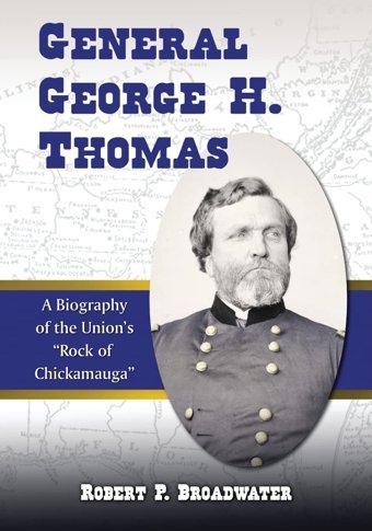 General George H. Thomasa Biography Of The Union'S Rock Of Chickamauga Broadwater, Robert P. Mcfarland