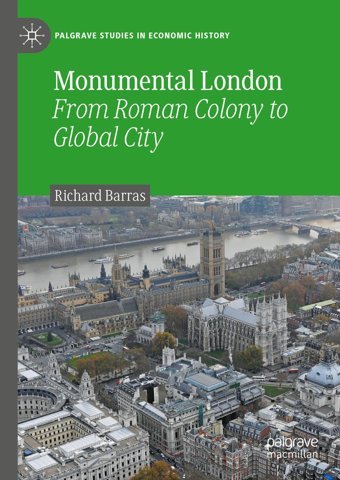 Monumental Londonfrom Roman Colony To Global City (Palgrave Studies In Economic History) Barras, Richard Palgrave Macmillan