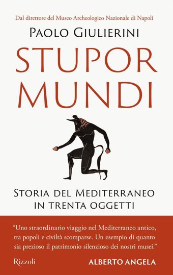 Stupor Mundi. Storia Del Mediterraneo In Trenta Oggetti (Saggi İtaliani) Giulierini, Paolo Rizzoli