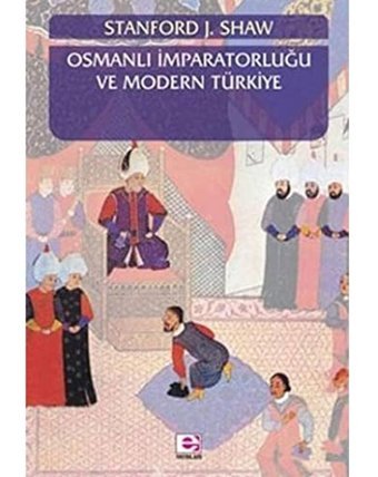 Osmanlı İmparatorluğu Ve Modern Türkiye - 1Gaziler İmparatorluğu Osmanlı İmparatorluğu'Nun Yükselişi Ve Çöküşü 1280-1808 Stanford Shaw E Yayınları