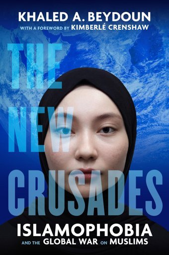The New Crusadesislamophobia And The Global War On Muslims Beydoun, Khaled A. University Of California Press