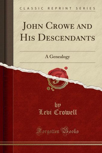 John Crowe And His Descendantsa Genealogy (Classic Reprint) Levi Crowell Forgotten Books