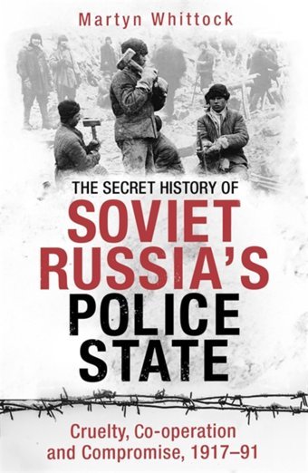 The Secret History Of Soviet Russia'S Police Statecruelty, Co-Operation And Compromise, 191791 Whittock, Martyn Robinson