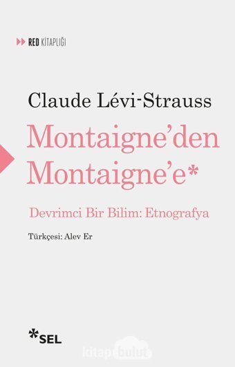 Montaigne'Den Montaigne'E - Devrimci Bir Bilimetnografya Claude Levi Strauss Sel Yayıncılık
