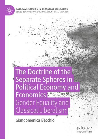 The Doctrine Of The Separate Spheres In Political Economy And Economicsgender Equality And Classical Liberalism (Palgrave Studies In Classical Liberalism) Becchio, Giandomenica Palgrave Macmillan