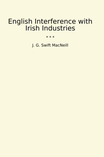 English Interference With Irish Industries (Classic Books) J. G. Swift Macneill Lettel Books