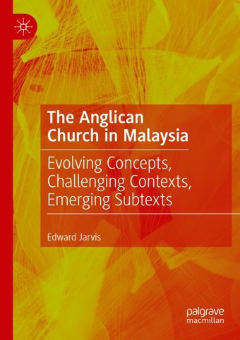 The Anglican Church In Malaysiaevolving Concepts, Challenging Contexts, Emerging Subtexts Jarvis, Edward Palgrave Macmillan