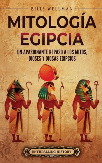 Mitologa Egipciaun Apasionante Repaso A Los Mitos, Dioses Y Diosas Egipcios Wellman, Billy Billy Wellman
