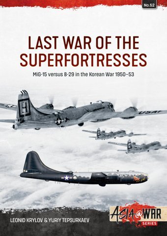 Last War Of The Superfortressesmig-15 Versus B-29 In The Korean War 1950-5352 (Asia@War) Krylov, Leonid Helion & Company