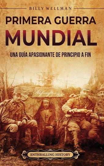 Primera Guerra Mundialuna Gua Apasionante De Principio A FIn (Spanish Edition) Wellman, Billy Billy Wellman