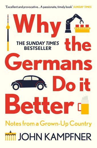 Why The Germans Do İt Betternotes From A Grown-Up Country Kampfner, John Atlantic Books
