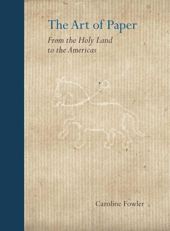 The Art Of Paperfrom The Holy Land To The Americas Fowler, Caroline Yale University Press