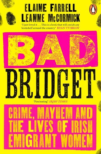 Bad Bridgetcrime, Mayhem And The Lives Of Irish Emigrant Women Farrell, Elaine PenguIn Books Ltd