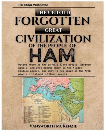 The Untold Forgotten Great Civilization Of The People Of Ham Mckenzie, Vansworth Imprint Productions Inc