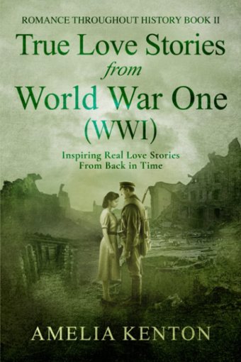 True Love Stories From World War One (Wwı)Inspiring Couples From Back In Time (Romance Throughout History) Kenton, Amelia Independently Publıshed