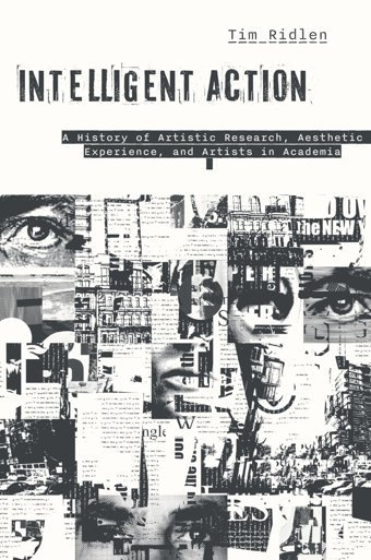 Intelligent Actiona History Of Artistic Research, Aesthetic Experience, And Artists In Academia Ridlen, Timothy Rutgers University Press