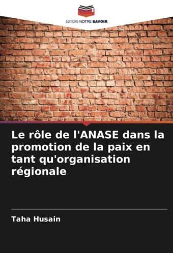 Le Rle De L'Anase Dans La Promotion De La Paix En Tant Qu'Organisation Rgionale Husain, Taha Editions Notre Savoir