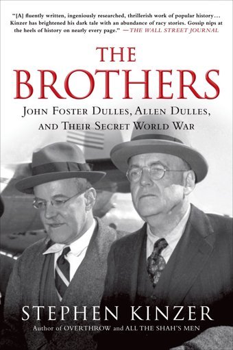 The Brothersjohn Foster Dulles, Allen Dulles, And Their Secret World War Kinzer, Stephen St. Martin'S Griffin