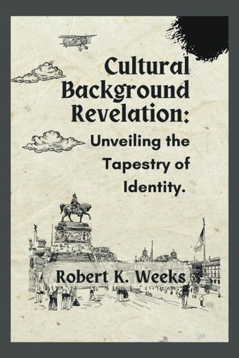 Cultural Background Revelationunveiling The Tapestry Of Identity Weeks, Robert Independently Publıshed