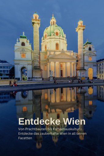 Entdecke Wieneine Reise Durch Geschichte, Kultur Und Genussvon Prachtbauten Bis Kaffeehauskultur Entdecke Das Zauberhafte Wien In All Seinen Facetten Luc, Kilian Independently Publıshed