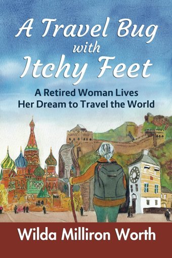 A Travel Bug With Itchy Feeta Retired Woman Lives Her Dream To Travel The World Worth, Wilda Milliron Independently Publıshed
