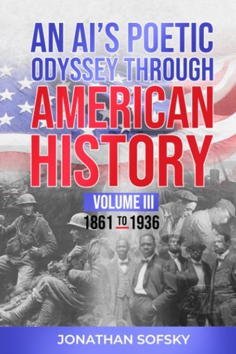 An Aıs Poetic Odyssey Through American Historyvolume Iıı - 1861 To 1936 Sofsky, Jonathan Independently Publıshed