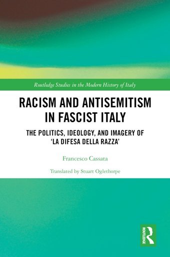 Racism And Antisemitism In Fascist Italythe Politics, Ideology, And Imagery Of La Difesa Della Razzathe Politics, Ideology, And Imagery Of Studies In The Modern History Of Italy) Cassata, Francesco Routledge