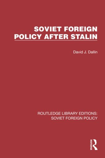 Soviet Foreign Policy After StalIn ( Library Editionssoviet Foreign Policy) Dallin, David J. Routledge