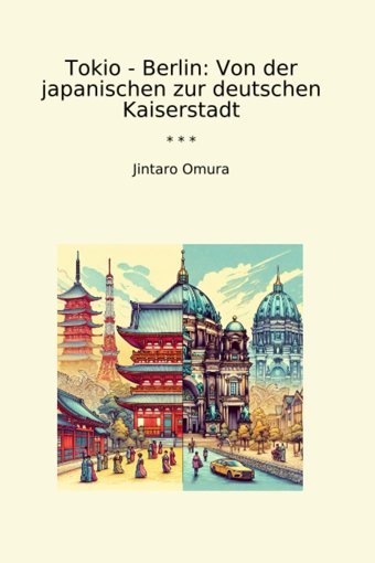 Tokio - Berlinvon Der Japanischen Zur Deutschen Kaiserstadt (Classic Books) Jintaro Omura Lettel Books