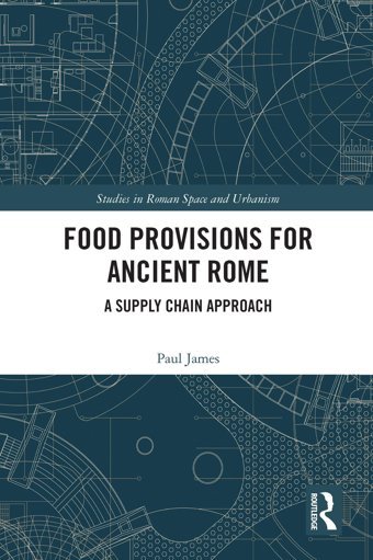 Food Provisions For Ancient Romea Supply ChaIn Approach (Studies In Roman Space And Urbanism) James, Paul Routledge