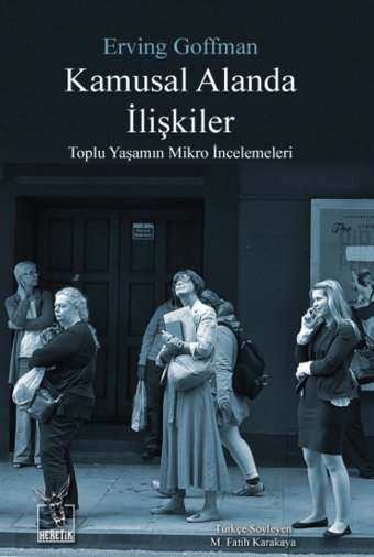 Kamusal Alanda İlişkilertoplu Yaşamın Mikro İncelemeleri Erving Goffman Heretik Yayıncılık