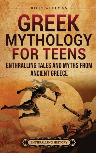 Greek Mythology For Teensenthralling Tales And Myths From Ancient Greece Wellman, Billy Billy Wellman