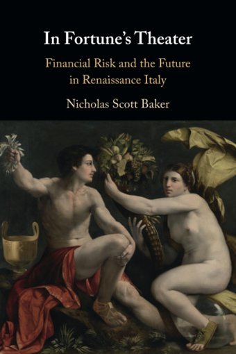 In Fortune'S Theaterfinancial Risk And The Future In Renaissance Italy Baker, Nicholas Scott Cambridge University Press, Uk