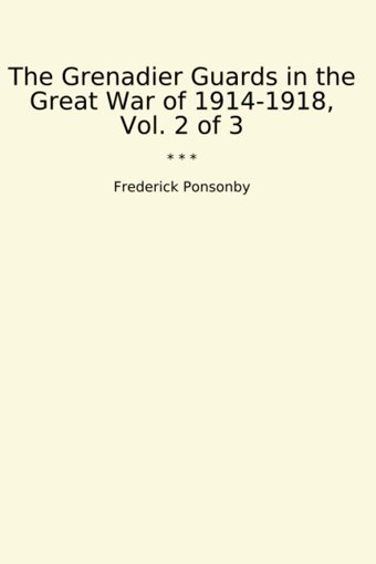 The Grenadier Guards In The Great War Of 1914-1918, Vol. 2 Of 3 (Classic Books) Frederick Ponsonby Lettel Books